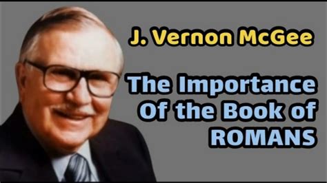 J Vernon Mcgee The Importance Of Romans Youtube