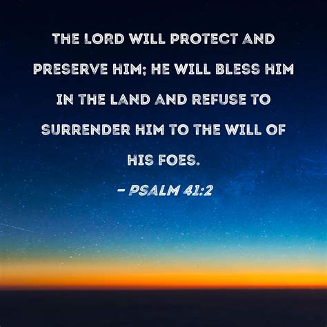 Psalm 412 The Lord Will Protect And Preserve Him He Will Bless Him In The Land And Refuse To
