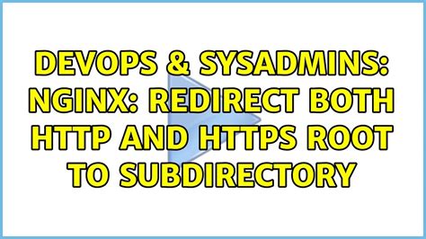 Devops Sysadmins Nginx Redirect Both And Https Root To Subdirectory Solutions