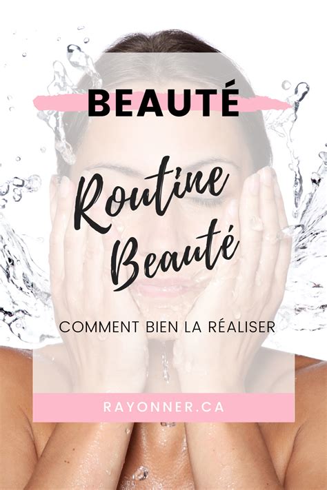 Routine Beauté Comment Bien La Réaliser Rayonner Haut Schönheit