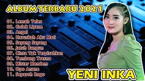 Kumpulan Lagu Yeni Inka Lemah Teles Full Album Terbaru Youtube