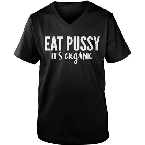 eat pussy it s organic shirt sweater hoodie tank top ladies tee and v neck