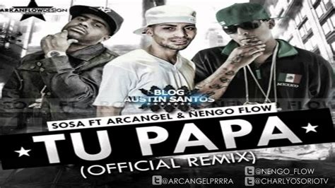 Sosa Ft Arcangel Y Ñengo Flow Soy Tu Papa Oficial Remix Youtube
