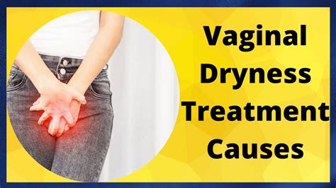 vaginal dryness treatment causes and treatment of vaginal dryness youtube