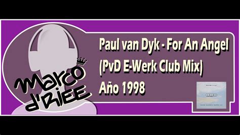 Paul Van Dyk For An Angel Pvd E Werk Club Mix 1998 Youtube