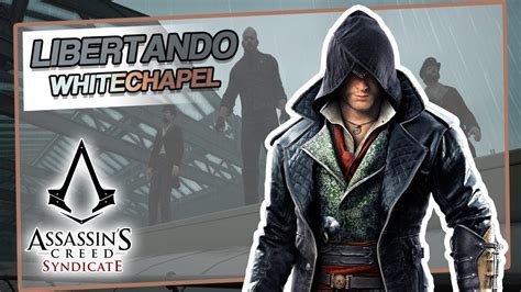 Assassin S Creed Syndicate 4 Libertando Whitechapel YouTube