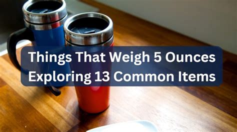 Things That Weigh 5 Ounces Exploring 13 Common Items Measuring Troop