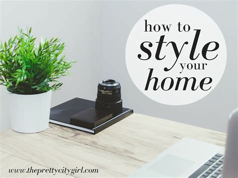 How To Style Your Home The Pretty City Girl