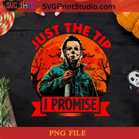 Just The Tip I Promise Png Halloween Png Michael Myers Png Horror