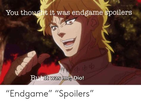 You Thought It Was Endgame Spoilers Butit Me Dio Was Endgame