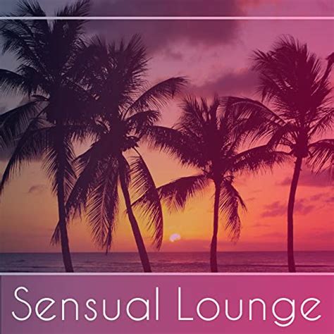 Sensual Lounge Chillout Music Erotic Dance Relaxing Chill Summertime Total Relax Von Top