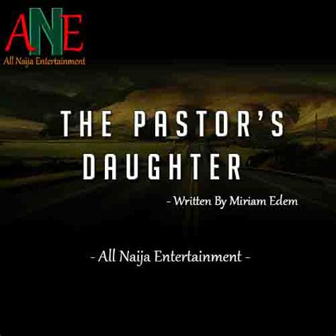 Story The Pastors Daughter Episode 10 All Naija Entertainment