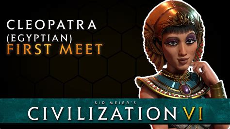 civilization vi cleopatra egyptian first meet egypt youtube