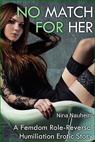 No Match For Her A Femdom Role Reversal Humiliation Erotic Story