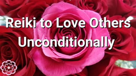 Reiki To Love Others Unconditionally 💮 Youtube