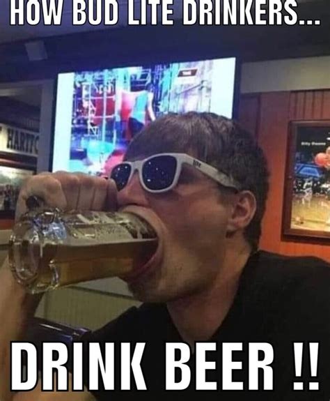 HOW BUD LITE DRINKERS DRINK BEER IFunny