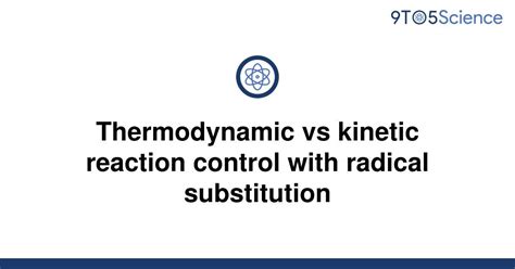 Solved Thermodynamic Vs Kinetic Reaction Control With 9to5science
