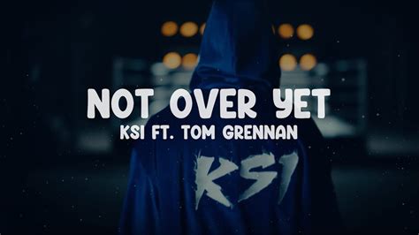 Ksi Not Over Yet Ft Tom Grennan Lyrics Youtube