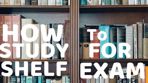 How To Study For Your Shelf Exam Medical School Exams Third Year Of