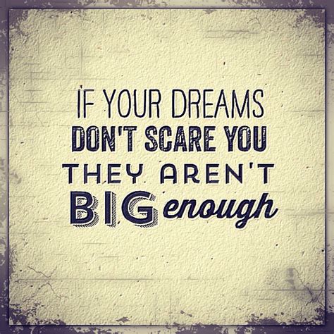 If Your Dreams Scare You They Are N T Big Enaugh Quotes Yoga Quotes