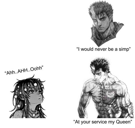 I Would Never Be A Simp At Your Service My Queen Meme Berserk I