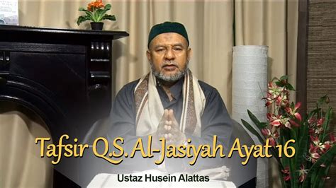 Ustaz Husein Alattas Tafsir Q S Al Jasiyah Ayat YouTube
