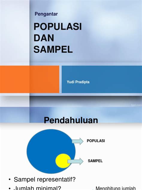 Berdasarkan gambar ilustrasi populasi dan sampel diatas, maka dapat kita simpulkan bahwa populasi itu seperti sebuah organisme, sedangkan sampel adalah organ. (Dasar) Populasi Dan Sampel