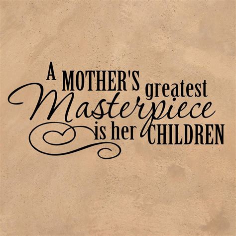 Vinyl Wall Decal Mothers Quote A Mothers Greatest Masterpiece Is Her