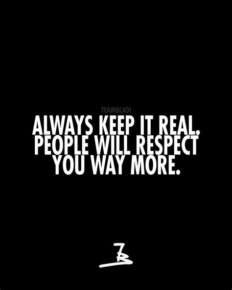 Always Keep It Real People Will Respect You Way More Motivation
