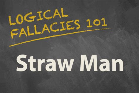 Logical Fallacies 101 Straw Man