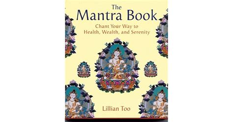 The Mantra Book Chant Your Way To Health Wealth And Serenity By
