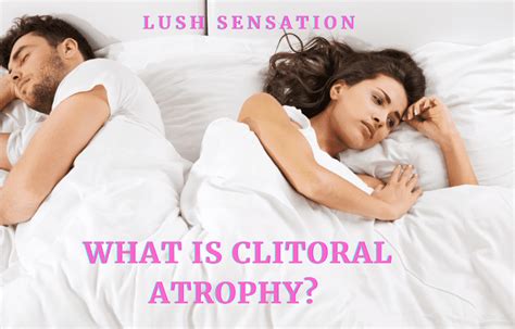What Is Clitoral Atrophy Main Causes And How Its Treated Lush