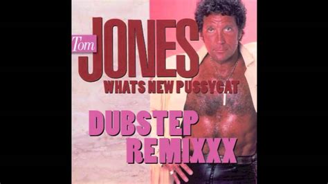 Tom Jones Whats New Pussycat Dubstep Remixxx Youtube