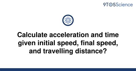 Solved Calculate Acceleration And Time Given Initial 9to5science