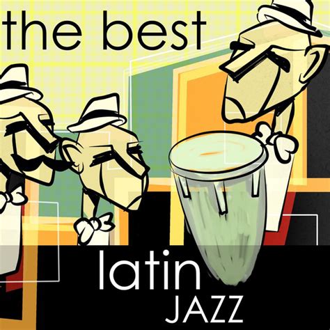 The Best Latin Jazz Compilation By Various Artists Spotify