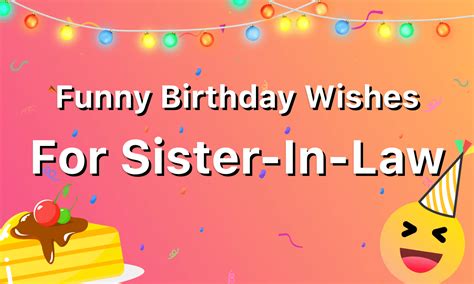 70 Funny Happy Birthday Wishes For Sister In Law Free Cards