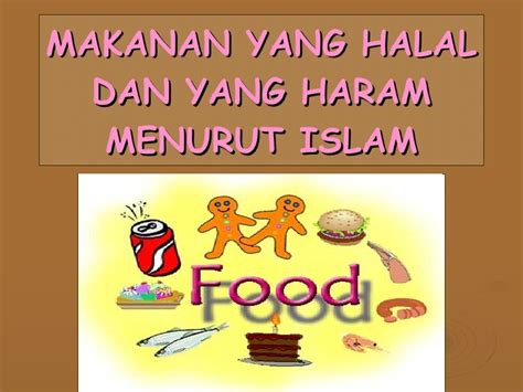 Mari kita simak penjelasannya semoga bermanfaat dan memberikan pemahaman. Makanan Halal & Haram