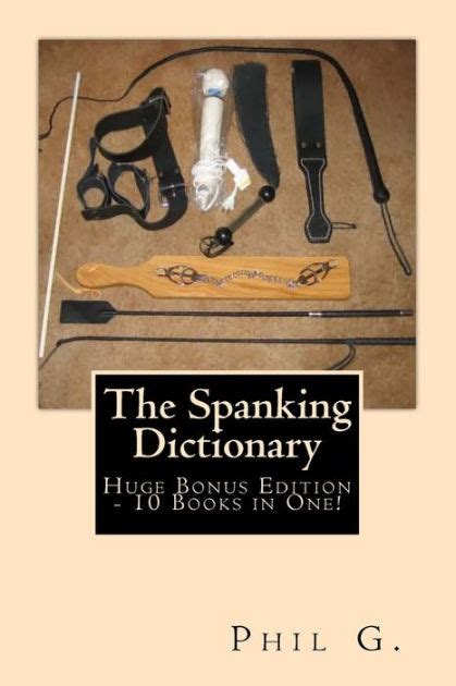 The Spanking Dictionary Huge Bonus Edition 10 Books In One By Phil