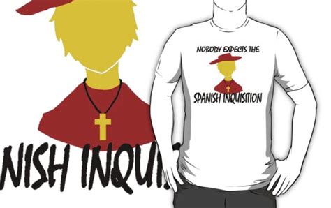Search, discover and share your favorite nobody expects the spanish inquisition gifs. "Nobody Expects the Spanish Inquisition" T-Shirts ...