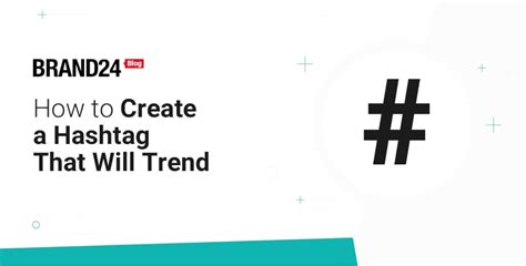 How To Create A Hashtag That Will Trend Brand24 Blog