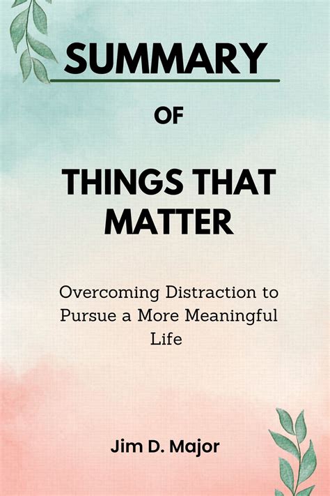 Summary Of Things That Matter Overcoming Distraction To Pursue A More