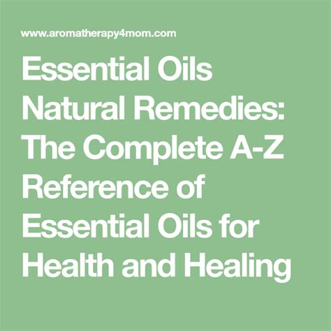 Essential Oils Natural Remedies The Complete A Z Reference Of