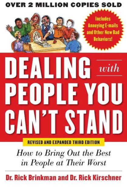 Dealing With People You Can T Stand How To Bring Out The Best In People At Their Worst