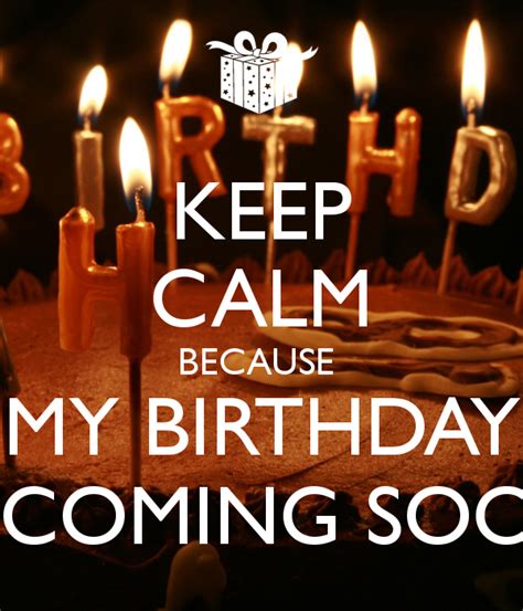 Keep Calm Because My Birthday Coming Soon Happy Birthday MyNiceProfile Com