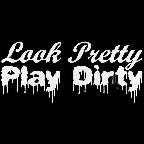 Look Pretty Play Dirty Quote Vinyl Decal Sticker