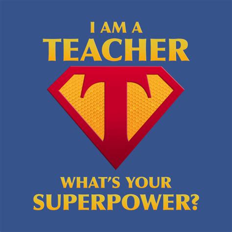 I Am A Teacher What S Your Superpower I Am A Teacher Whats Your Superpower T Shirt Teepublic