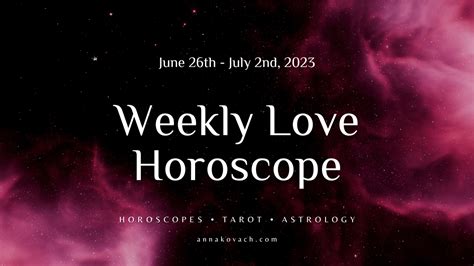 Weekly Love Horoscope For June Th July Nd By Anna Kovach
