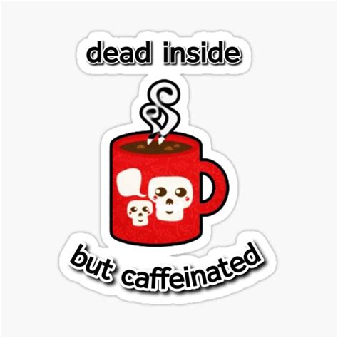 Dead Inside But Caffeinated Sticker For Sale By Sree24 Redbubble