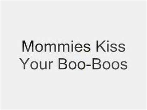 Mommies Kiss Your Boo Boos YouTube