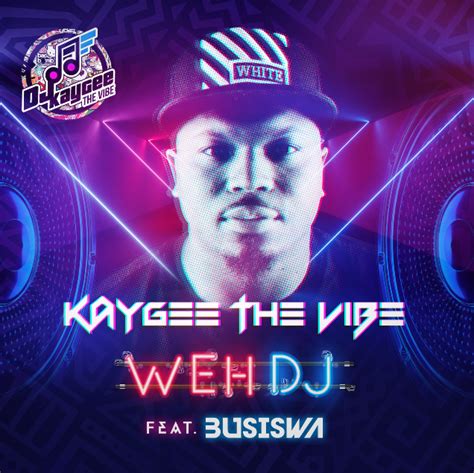 Kaygee The Vibe Ft Busiswa Weh Dj Turnupmusic